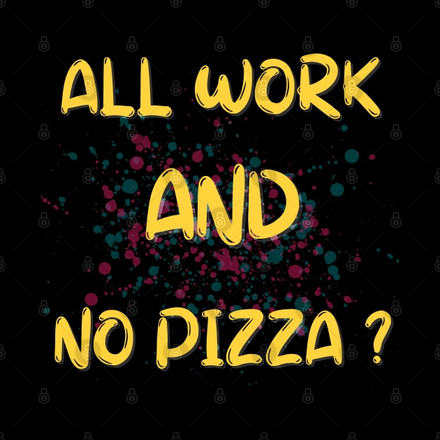 All Work And No Pizza? by Dippity Dow Five