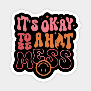 It's Okay to Be a Hot Mess Magnet