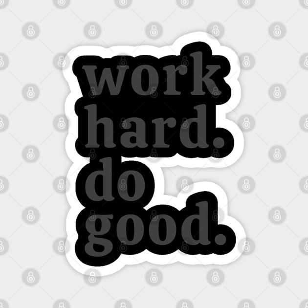 Work hard. Do good. Magnet by Noden