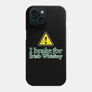 I Brake for Irish Whiskey Phone Case