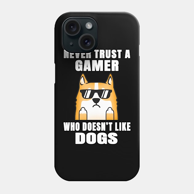 Gamer Never Trust Someone Who Doesn't Like Dogs Phone Case by jeric020290