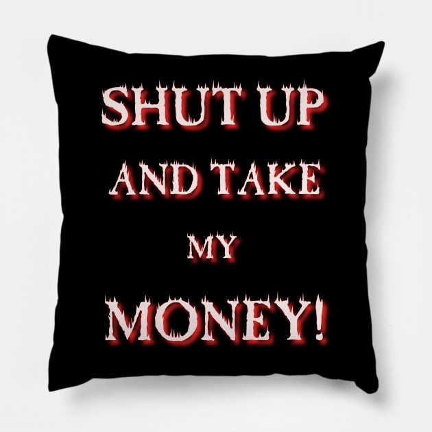 Shut up and take my Money Pillow by Viktor