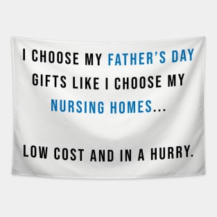 I Choose my Father's Day Gifts Like I Choose my Nursing Homes Tapestry