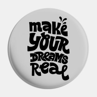 Make your dreams real B&W Pin