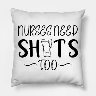 Nurses Need Shots Too Pillow