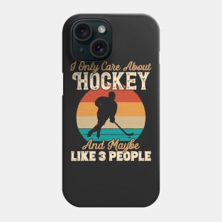 I Only Care About Hockey and Maybe Like 3 People product Phone Case