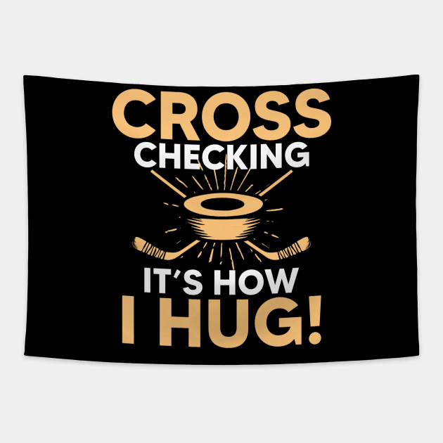 Cross Checking It s How I Hug Hockey Tapestry by AngelBeez29