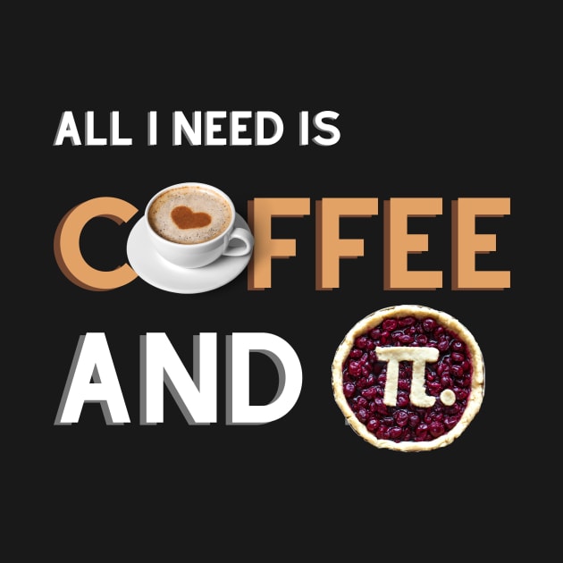 All I Need Is Coffee And Pi by BeYouBeHappy