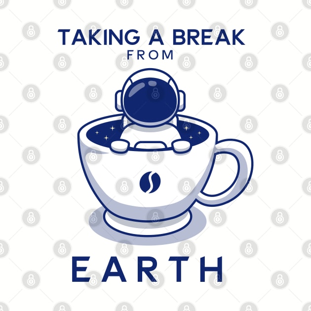 Taking A Break From Earth by Drinking Coffee Freedom of Life Happy Time by ActivLife