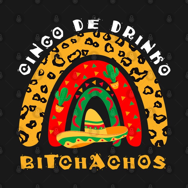 Cinco De Drinko Bitchachos Leopard Rainbow Fun Mexican Party by dounjdesigner