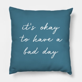 It's Okay To Have A Bad Day white Pillow