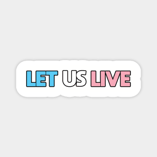 Trans Rights Are Human Rights - "LET US LIVE" - (BLK OL)(TXT LN) Magnet