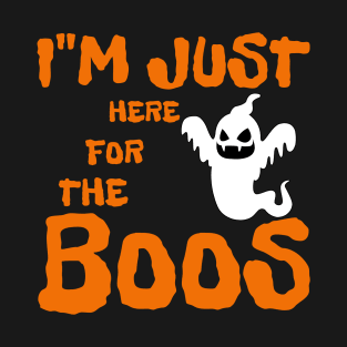 I'm Just Here For The Boos T-Shirt