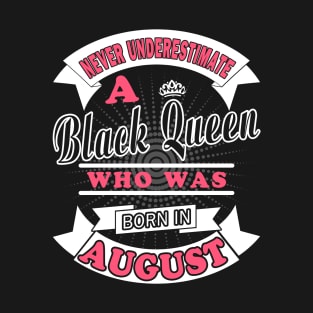 Never Underestimate A Black Queen Who Was Born In August T-Shirt & Hoodies T-Shirt
