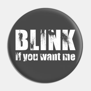 Blink if you want me Pin