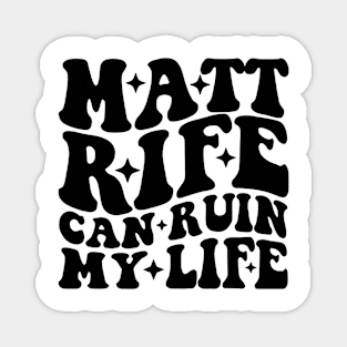 Matt Rife Can Ruin My Life Funny Sayings Summer Magnet