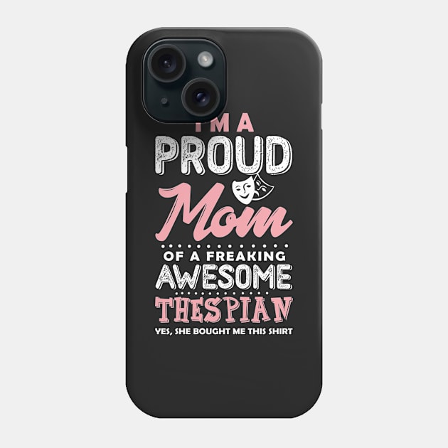 Proud Mom Of a Thespian Phone Case by KsuAnn