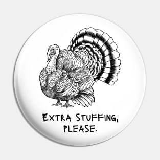 Extra Stuffing Please - Thanksgiving Meme Joke - Turkey Pin