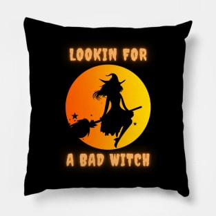 Lookin for a bad witch Pillow