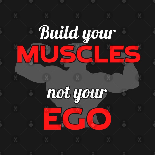 Build your muscles not your ego by JettDes