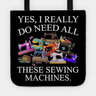 Yes I Really Do Need All Sewing Machine Tote