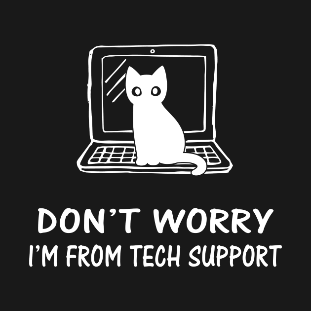 Funny Cat Don't Worry I'm From TechSupport by Crazyshirtgifts