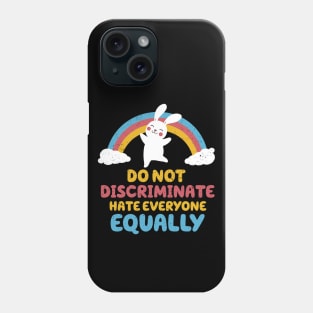 Do not discriminate, hate everyone equally Phone Case