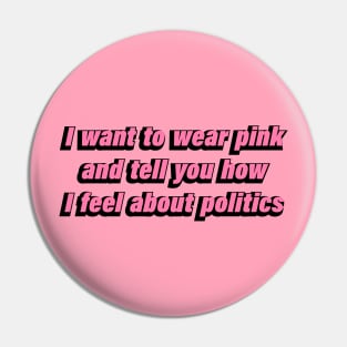 I want to wear pink and tell you how I feel about politics Pin