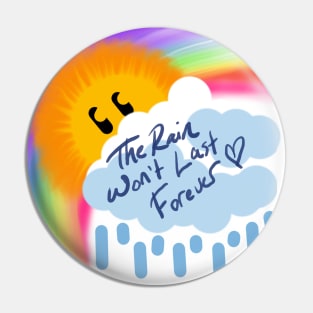 The Rain Won't Last Forever Pin