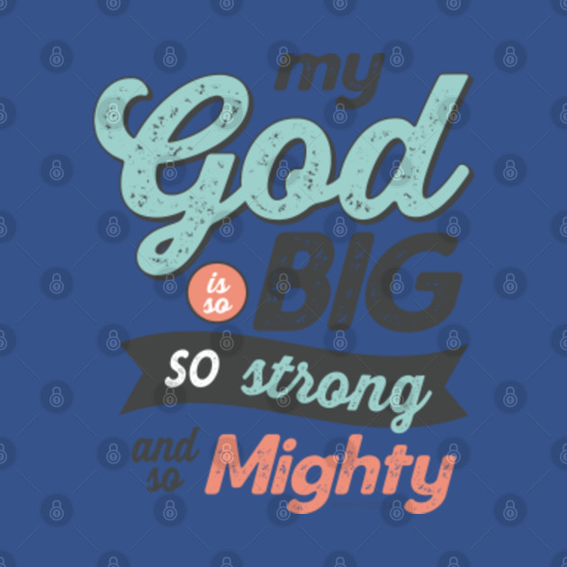 Disover My God Is So Big So Strong So Mighty - GraphicLoveShop - My God Is - T-Shirt