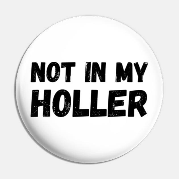 Not In My Holler Pin by Mojakolane