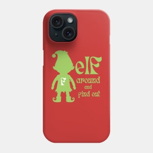 Elf Around And Find Out Green Phone Case