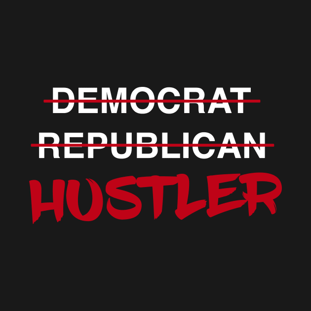 Hustler - These Politicians Ain't Gonna Take Care of Me! by SaintandSinner