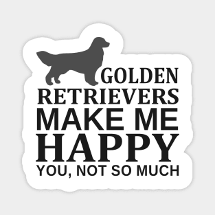 Golden Retrievers Make Me Happy You Not So Much Magnet