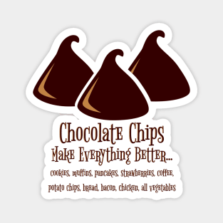 Chocolate Chips Make Everything Better Magnet