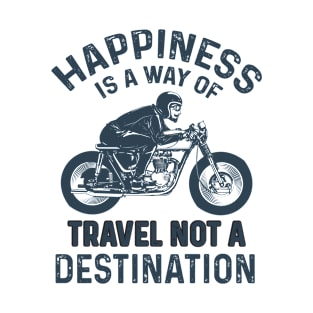 Happiness is a way of travel not destination T-Shirt