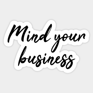 Mind Your Business Stickers Teepublic Uk