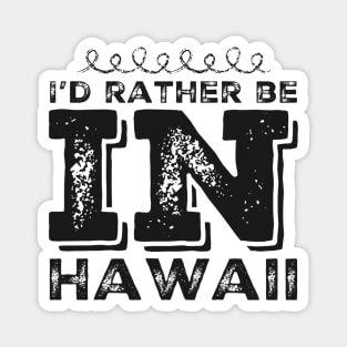 I love Hawaii I'd rather be in Hawaii Cute Vacation Holiday trip Hawaii Island Magnet