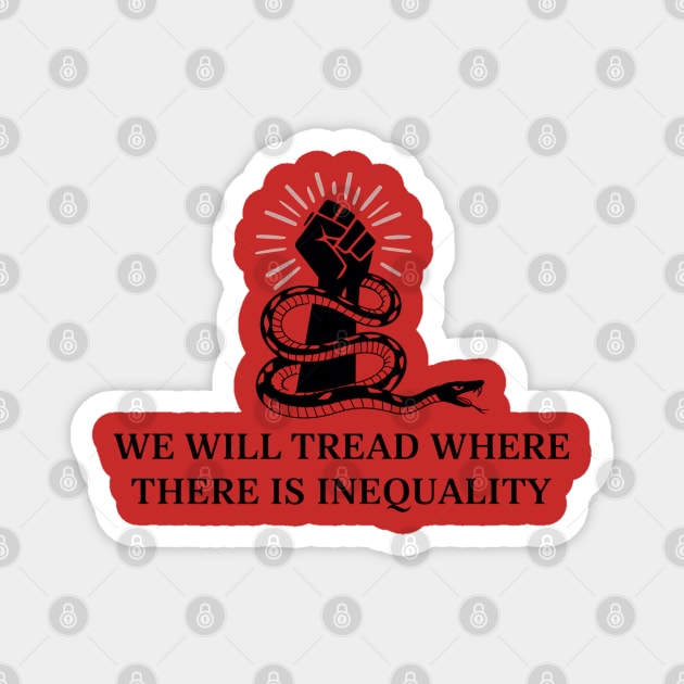 We will tread where there is inequality Magnet by UrbanLifeApparel