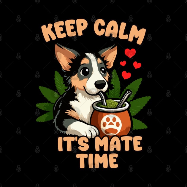 Keep Calm It's Yerba Time, Dog Drinking Yerba Mate by MoDesigns22 