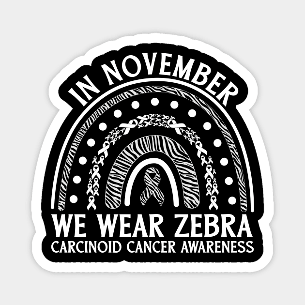 In November We Wear Zebra Carcinoid Cancer Awareness Magnet by Geek-Down-Apparel