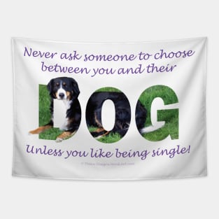 Never ask someone to choose between you and their dog unless you like being single - Bernese mountain dog oil painting word art Tapestry