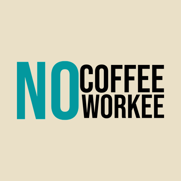 No Coffee No Workee by GoodWills