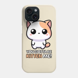 You Gotta Be Kitten Me! Cute Cat Pun Phone Case