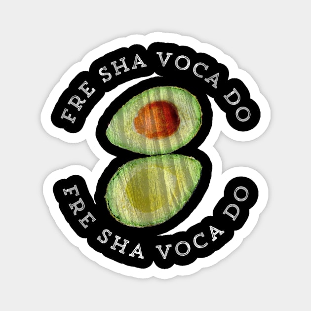 Fre Sha Voca Do Funny Video Meme Fresh Avocado Magnet by HuntTreasures