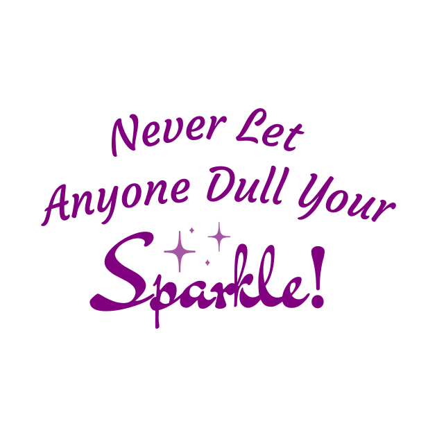 Never Let Anyone Dull Your Sparkle by West Virginia Women Work