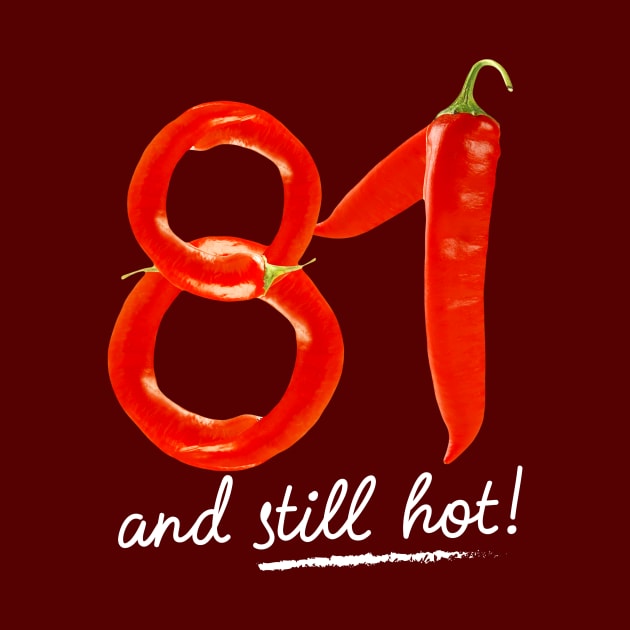 81st Birthday Gifts - 81 Years and still Hot by BetterManufaktur