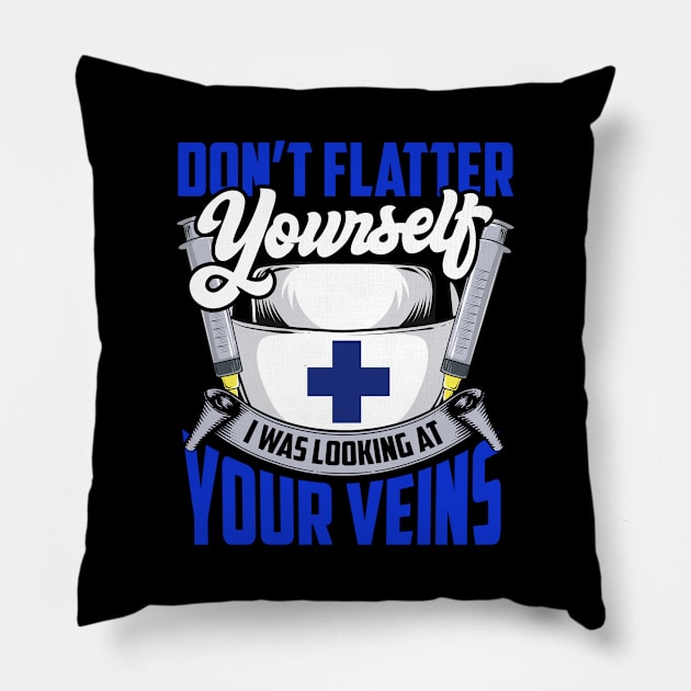 Don't Flatter Yourself I Was Looking At Your Veins Pillow by theperfectpresents