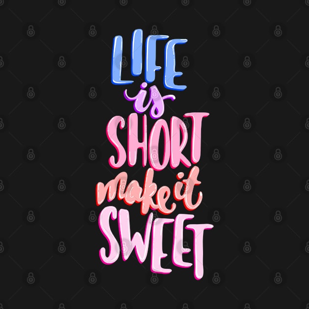 Life is short make it sweet 8 by Miruna Mares