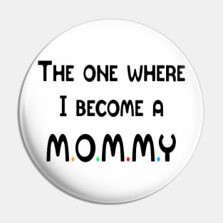 The One Where I Become A Mommy Pin